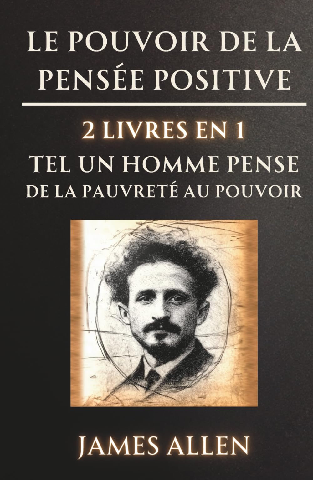 Le Pouvoir de la Pensée Positive - 2 Livres en 1: Tel un Homme Pense (1902) / De la Pauvreté au Pouvoir (1901) book