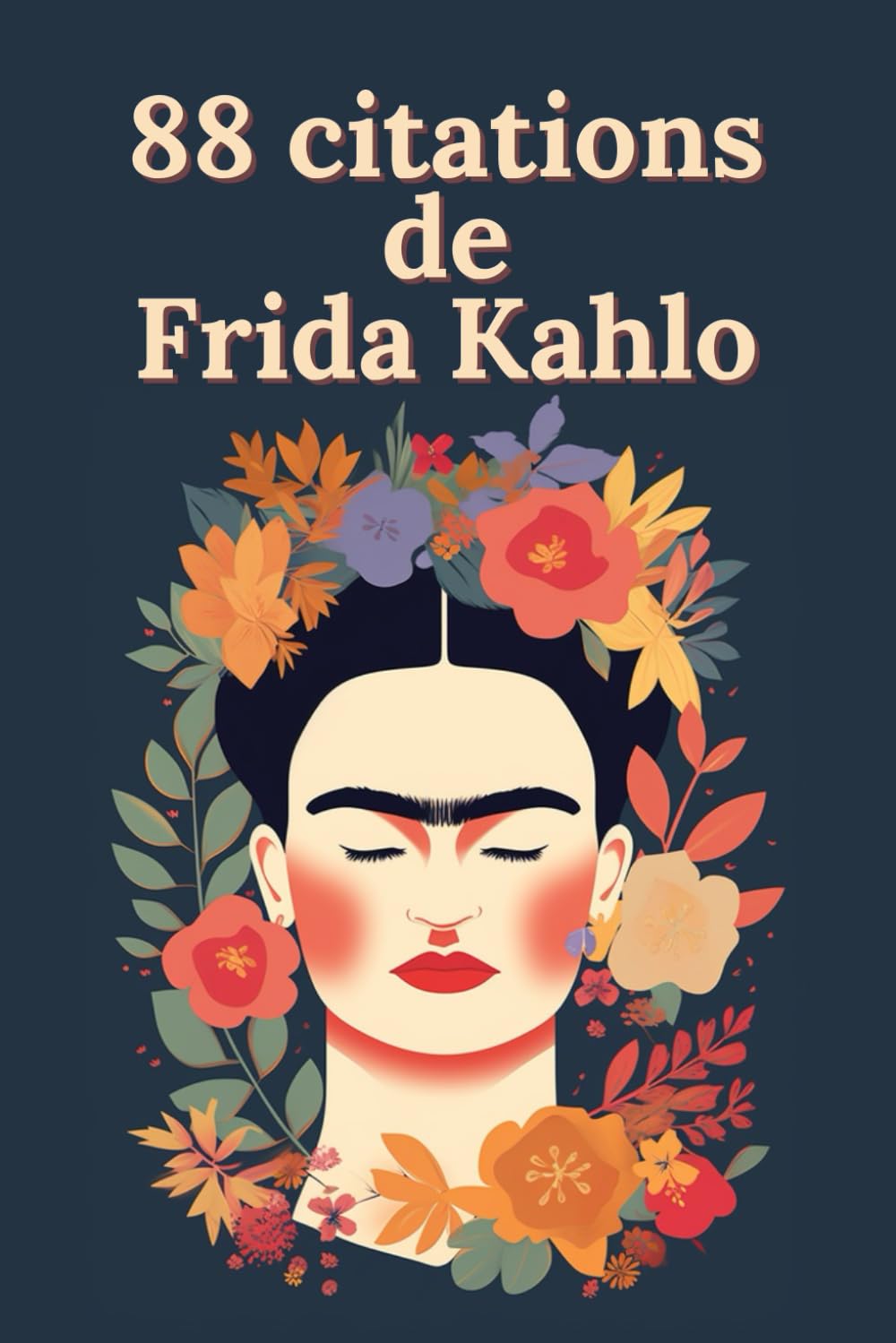 88 citations de Frida Kahlo: Paroles d'une Révolutionnaire : La Sagesse Intemporelle de Frida Kahlo book