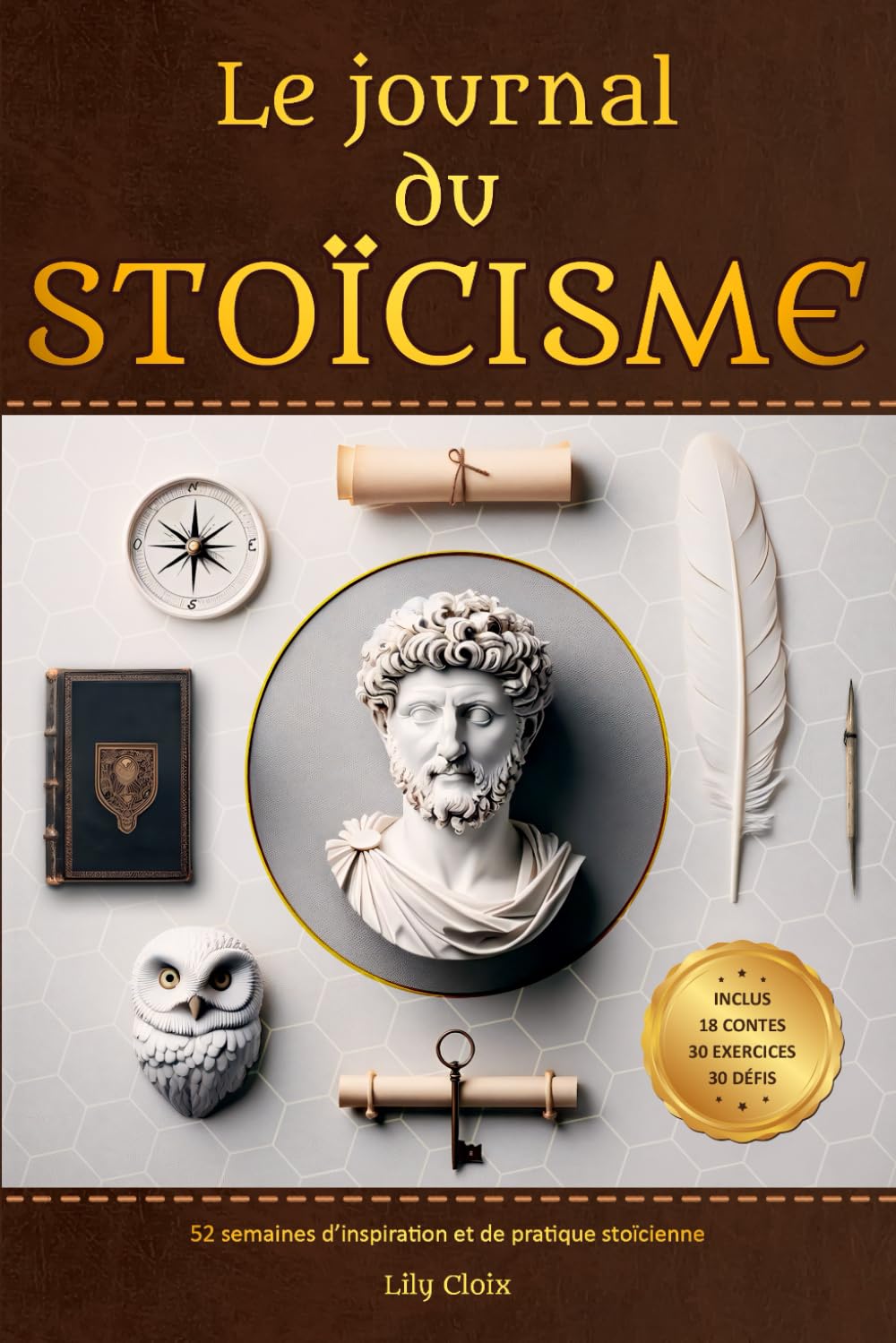Le Journal du Stoïcisme en 52 semaines: Contes philosophiques, exercices progressifs et défis, pour cultiver la sérénité dans un monde incertain book
