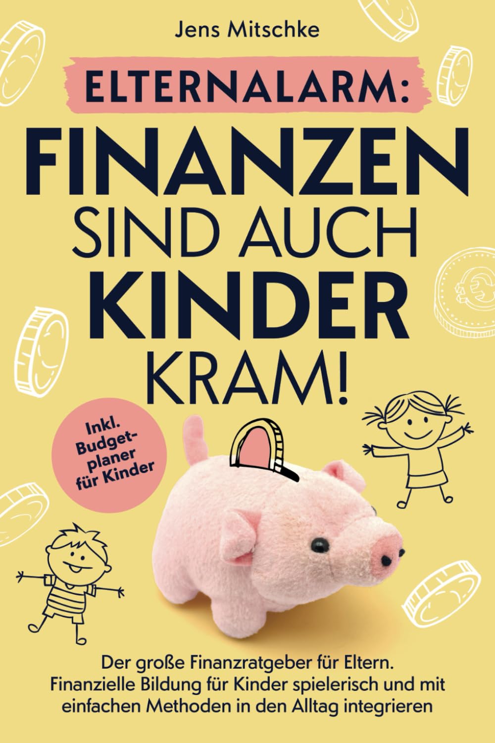 Elternalarm: Finanzen sind auch Kinderkram! Der große Finanzratgeber für Eltern – Finanzielle Bildung für Kinder spielerisch und mit einfachen Methoden in den Alltag integrieren book