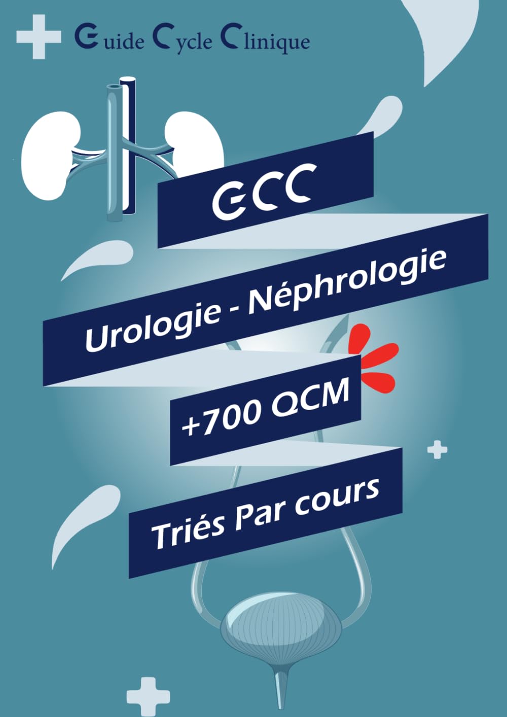 Guide Cycle Clinique Urologie et Néphrologie: + de 700 QCM Uro Néphrologie Mon Guide Pratique Pour le Cycle Clinique des études Médicales , dédié aux externes et pour la préparations des concours book