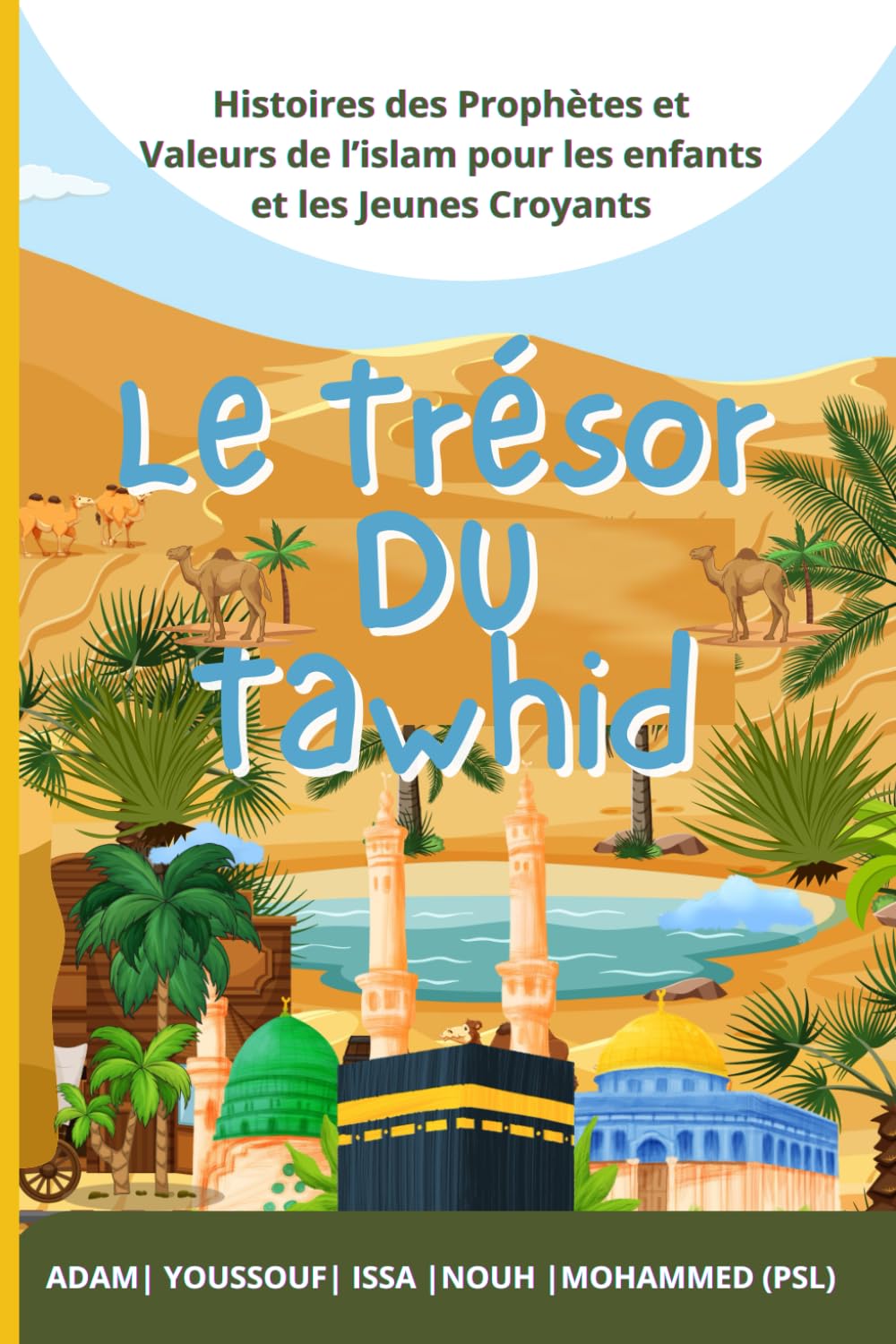 Le Trésor du Tawhid: Voyagez au cœur des valeurs de l'Islam avec les histoires des Prophètes Adam, Youssouf, Issa, Nouh et Mohammed (PSL). Un livre ... et nouveaux convertis, avec quiz et solutions book