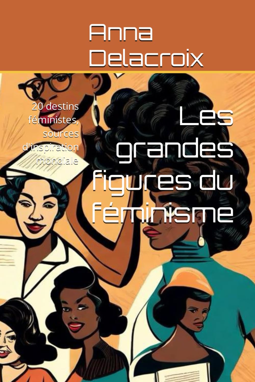 Les grandes figures du féminisme: 20 destins féministes, sources d'inspiration mondiale book