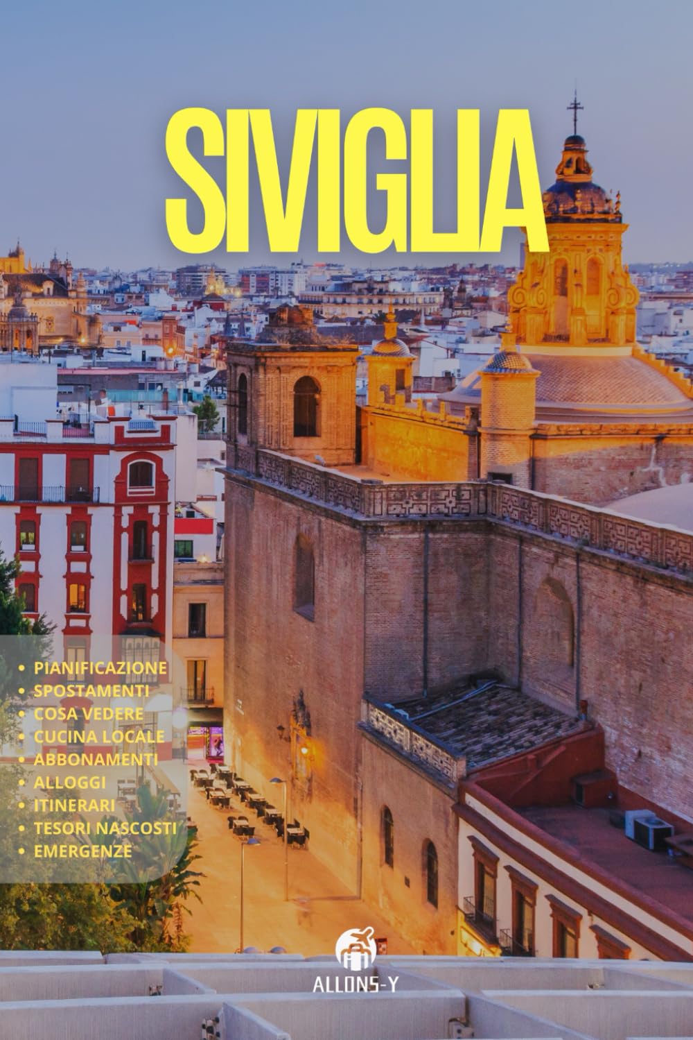 SIVIGLIA: Guida Completa: Pianificazione, Abbonamenti, Luoghi d'interesse e come raggiungerli. Consigli e utili per il tuo viaggio in Andalusia book