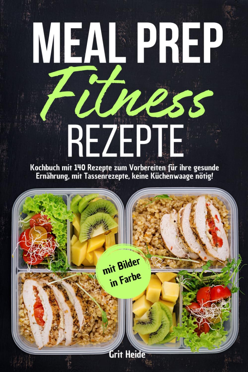 Meal Prep Fitness Rezepte: Kochbuch mit 140 Rezepte zum Vorbereiten für Ihre gesunde Ernährung, mit Tassenrezepte, keine Küchenwaage nötig! Mit Bildern in Farbe Health, Nutrition & Fitness