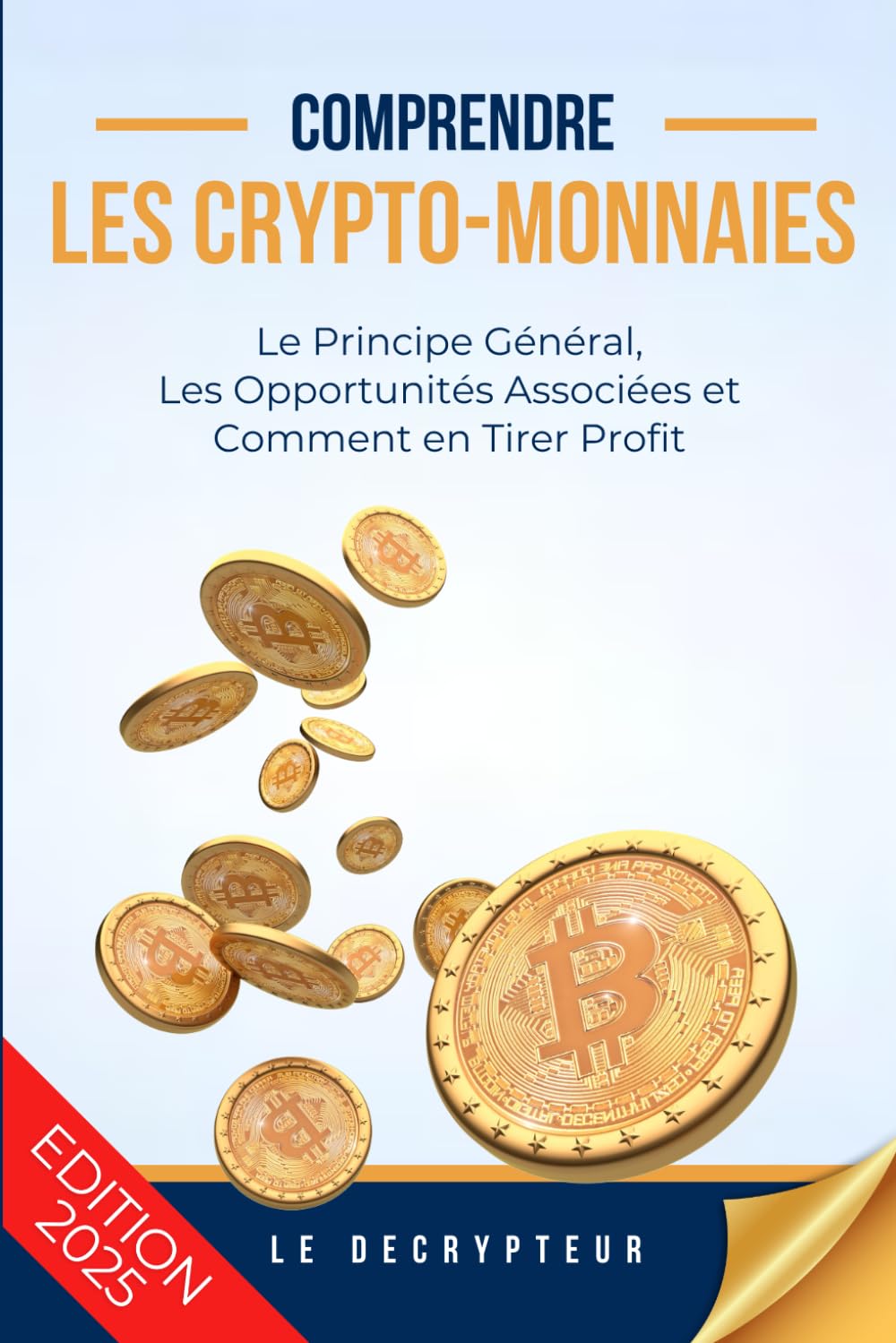 Comprendre les Crypto-Monnaies: (Bitcoin, Blockchain, Halving, BullRun, DeFi, NFT, IA, Mining, Trading... On vous explique tout) - Votre guide vers un investissement à haut rendement Reference Books