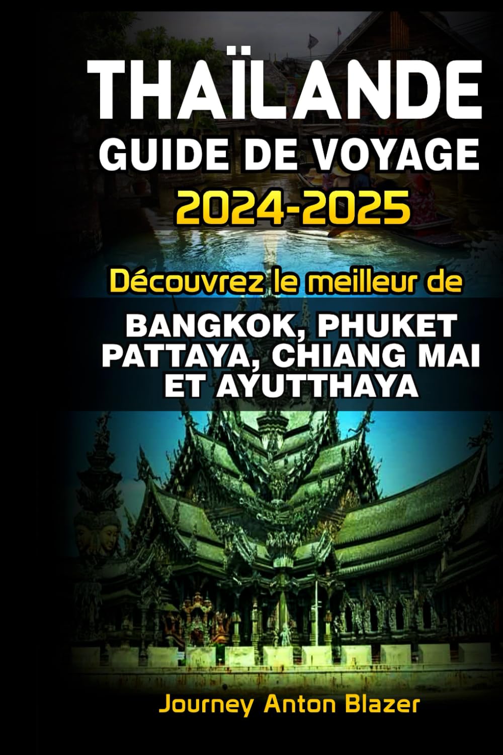 THAÏLANDE GUIDE DE VOYAGE 2024-2025: Découvrez le meilleur de Bangkok, Phuket, Pattaya, Chiang Mai Et Ayutthaya book