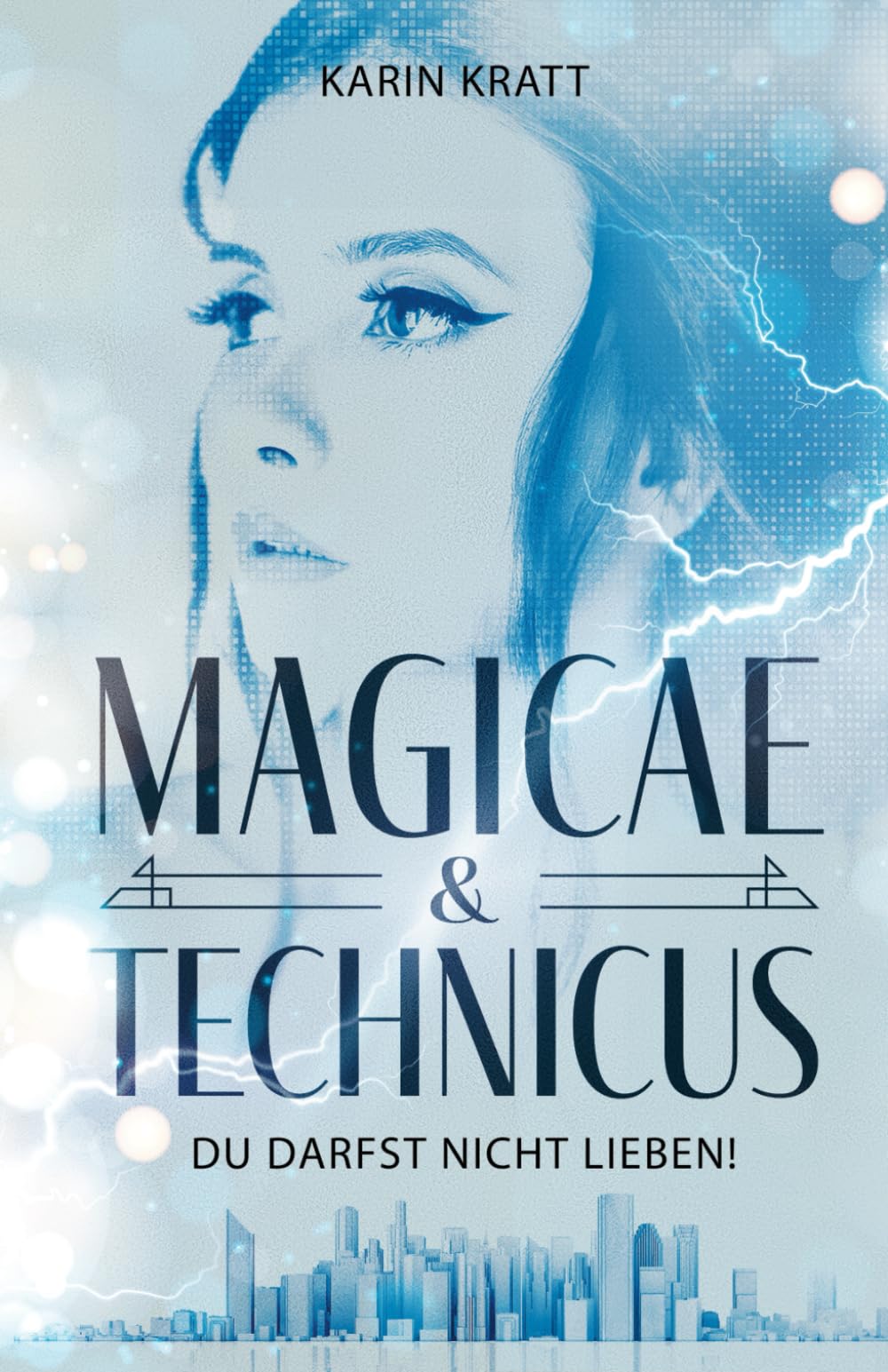 Du darfst nicht lieben! (MAGICAE & TECHNICUS): Auftakt einer düster-magischen Trilogie, in der nicht nur Herz und Verstand im heftigen Widerstreit liegen... New Adult