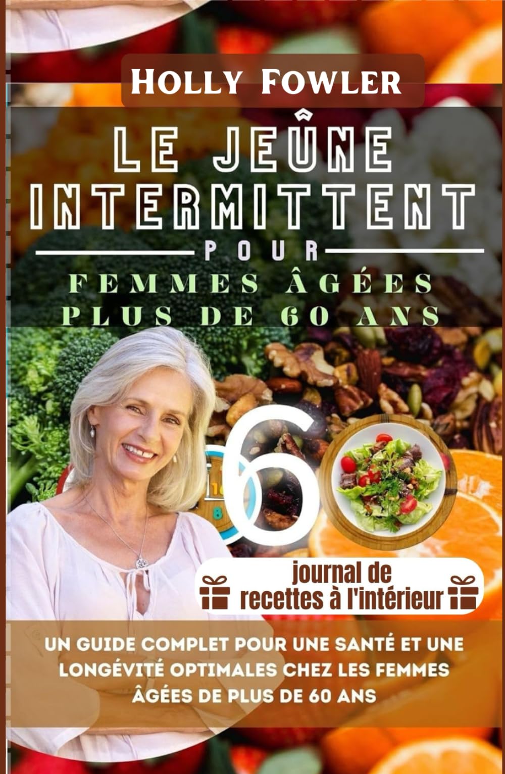 LE JEÛNE INTERMITTENT POUR FEMMES ÂGÉES PLUS DE 60 ANS: Un guide complet pour une santé et une longévité optimales chez les femmes âgées de plus de 60 ans book