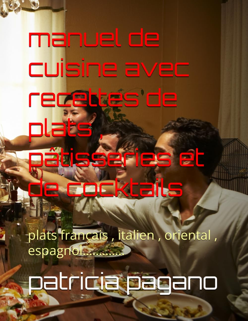 manuel de cuisine avec recettes de plats , pâtisseries et de cocktails: plats français , italien , oriental , espagnol............. book