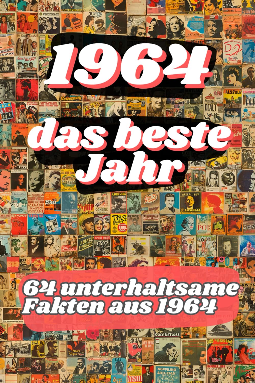 1964 - das beste Jahr: 64 unterhaltsame Fakten aus 1964 Art & Literature