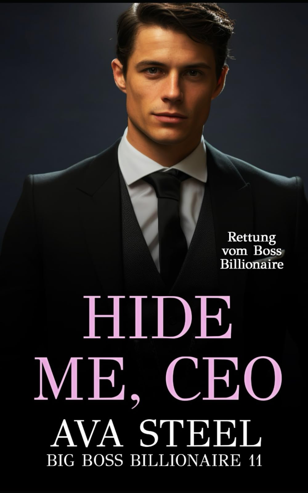 Hide Me, Ceo: Rettung vom Boss Billionaire (Big Boss Billionaire, Band 11) Contemporary Romance