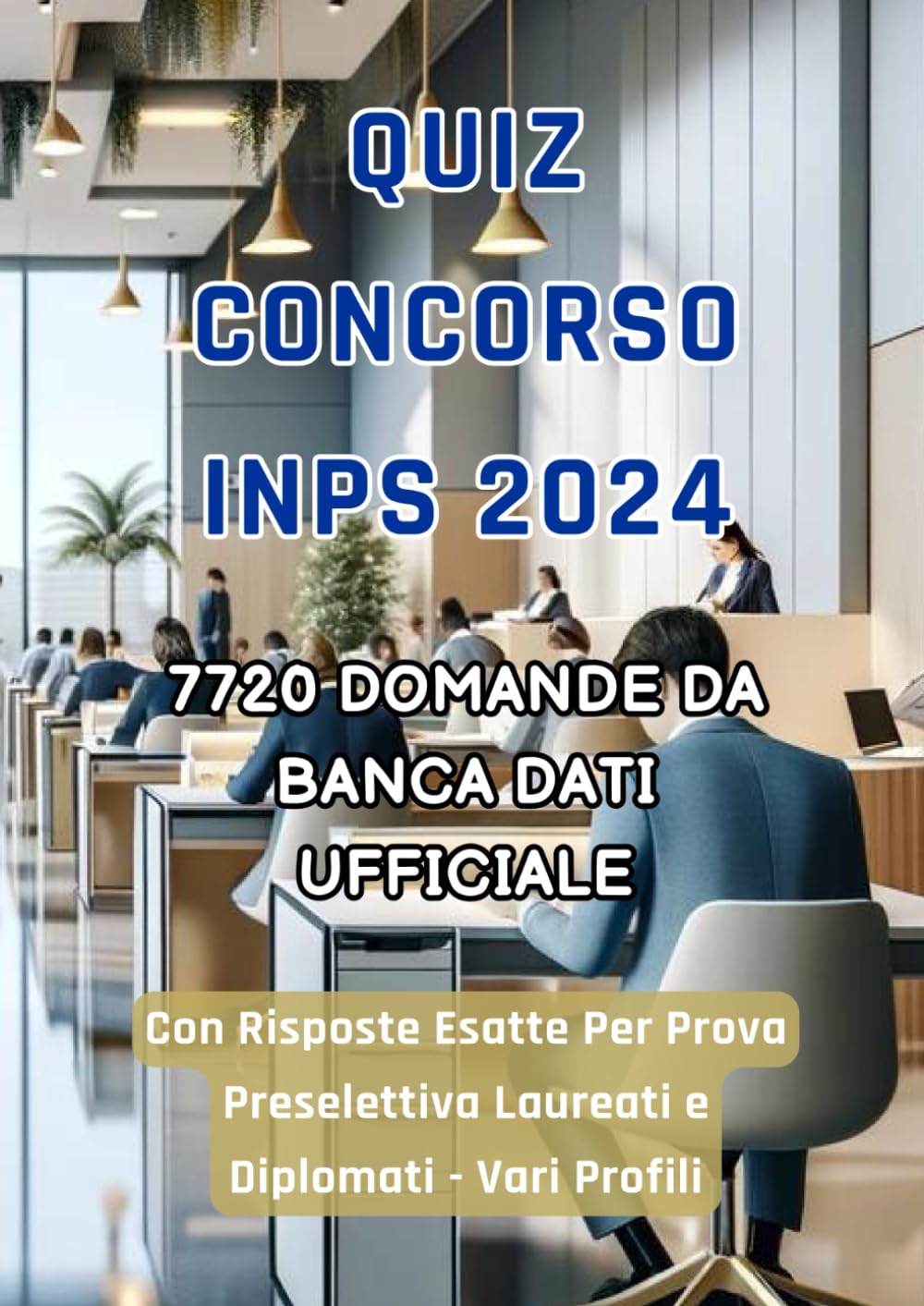 Quiz Concorso Inps 2024: 7720 Domande e Risposte Esatte dalla Banca Dati Ufficiale Per Prova Preselettiva book