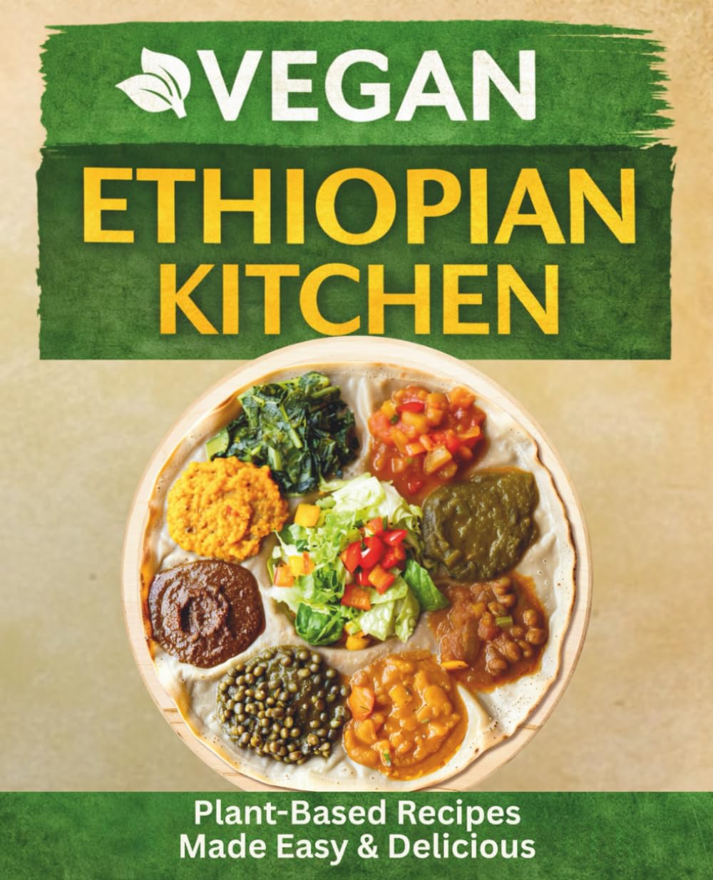 Ethiopian Vegan Kitchen: Plant-Based Ethiopian Cooking Made Easy and Delicious (The Plant-Based Health System) Cooking & Enjoying