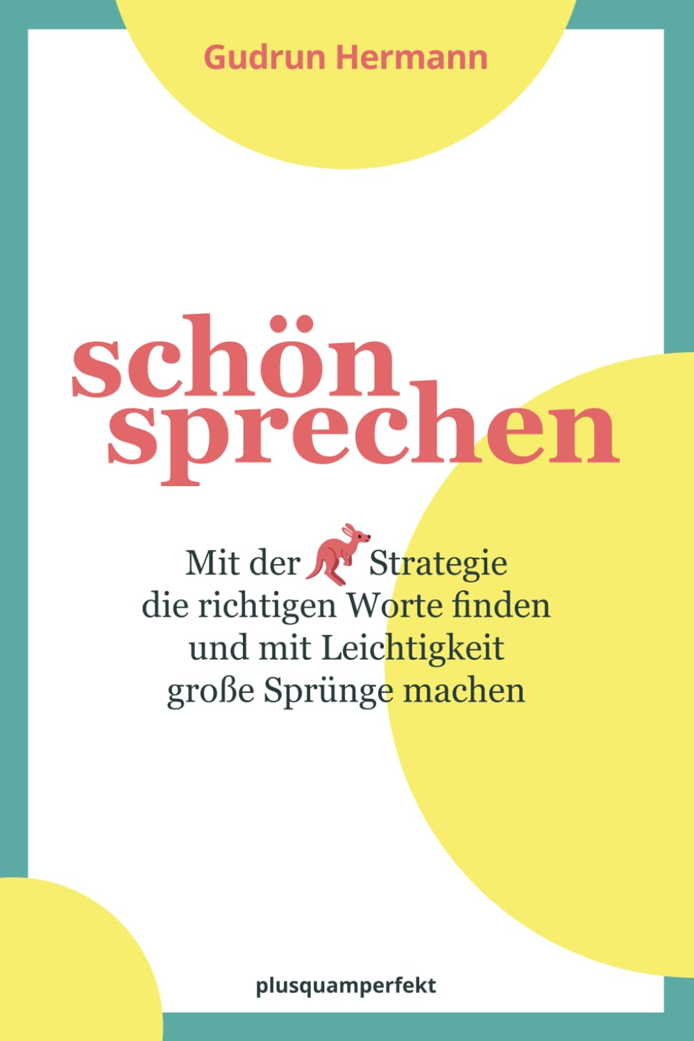 schön sprechen: Mit der Känguru-Strategie die richtigen Worte finden und mit Leichtigkeit große Sprünge machen Lifestyle