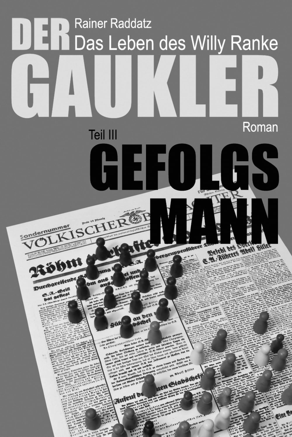 Der Gaukler Das Leben des Willy Ranke: Teil 3 Gefolgsmann (Der Gaukler, Deutschland im 20. Jahrhundert, Band 3) German history