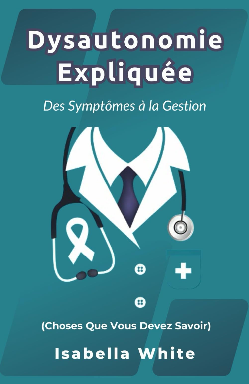 Dysautonomie Expliquée: Des Symptômes à la Gestion (Choses Que Vous Devez Savoir) book