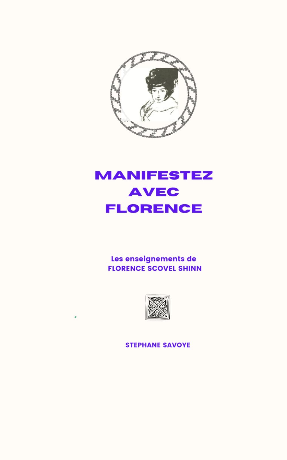 MANIFESTEZ AVEC FLORENCE: LES ENSEIGNEMENTS DE FLORENCE SCOVEL SHINN book