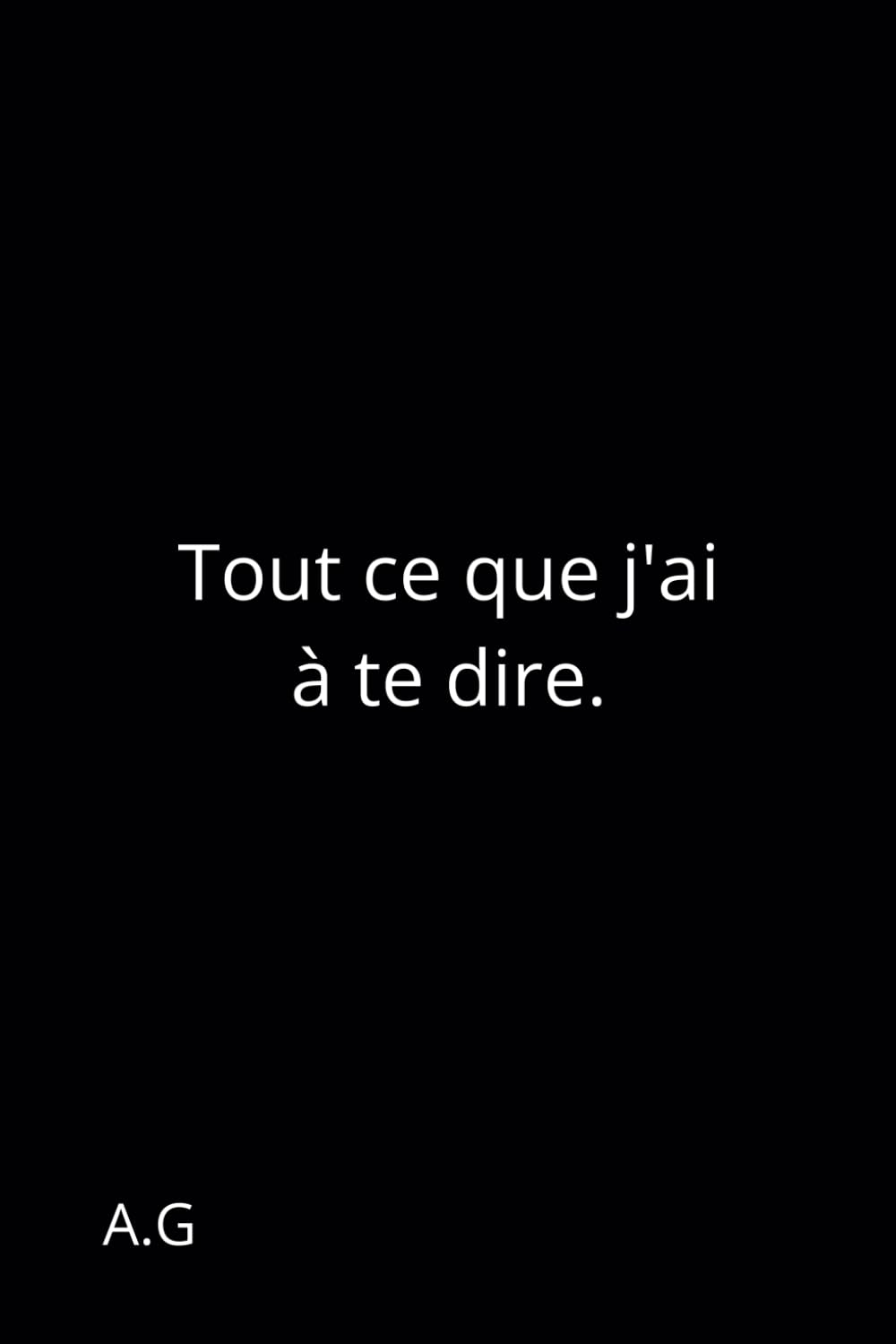 Tout ce que j'ai à te dire. (Mes livres, Band 1) Film, Art & Culture