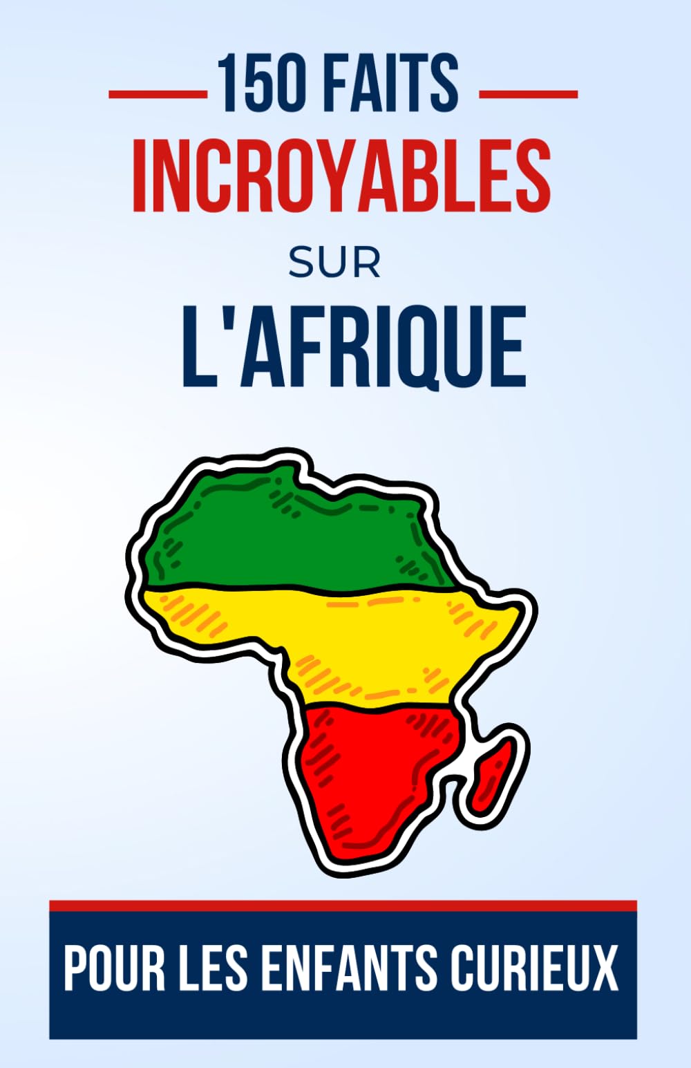150 Faits Incroyables sur l'Afrique Pour les Enfants Curieux: Explorez l'Afrique à travers des faits fascinants conçus pour éveiller la curiosité des ... fille de 5 à 13 ans fan de culture africain book