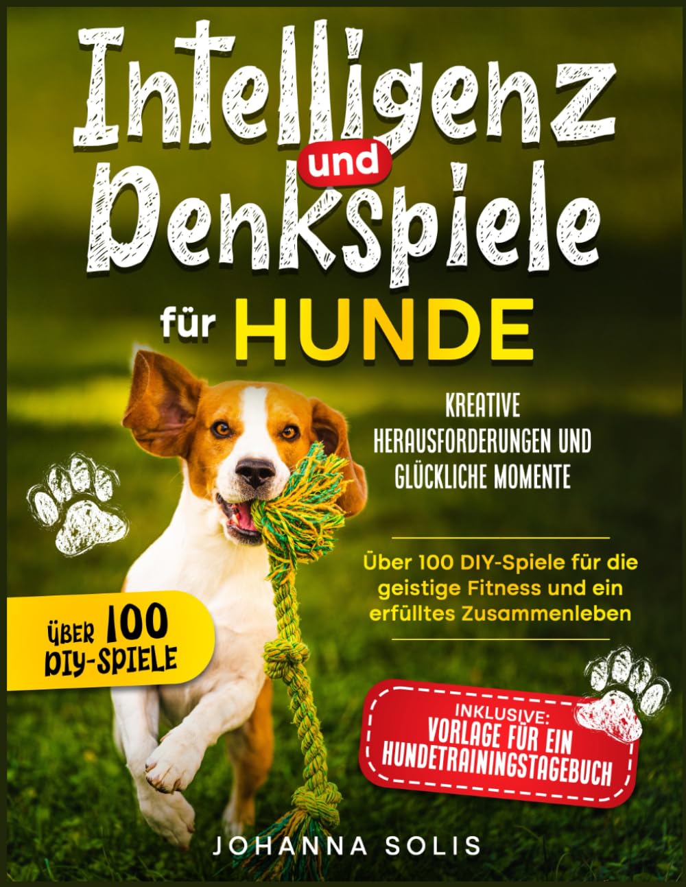 INTELLIGENZ UND DENKSPIELE FÜR HUNDE: Kreative Herausforderungen und glückliche Momente | Über 100 DIY-Spiele für die geistige Fitness und ein erfülltes Zusammenleben book