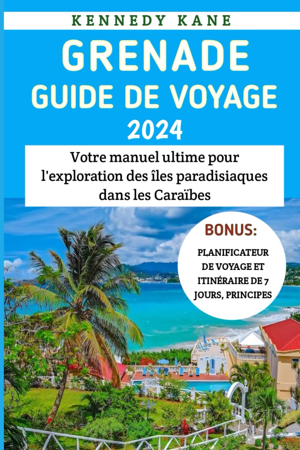 Grenade Guide De Voyage 2024: Votre manuel ultime pour l'exploration des îles paradisiaques dans les Caraïbes book