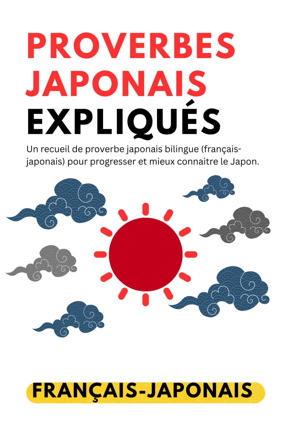Proverbes japonais expliqués: Un recueil de proverbe japonais bilingue (français-japonais) pour progresser et mieux connaitre le japon. (chaque proverbe est expliqué ) (proverbe du japon) Foreign Languages ​​& Dictionaries