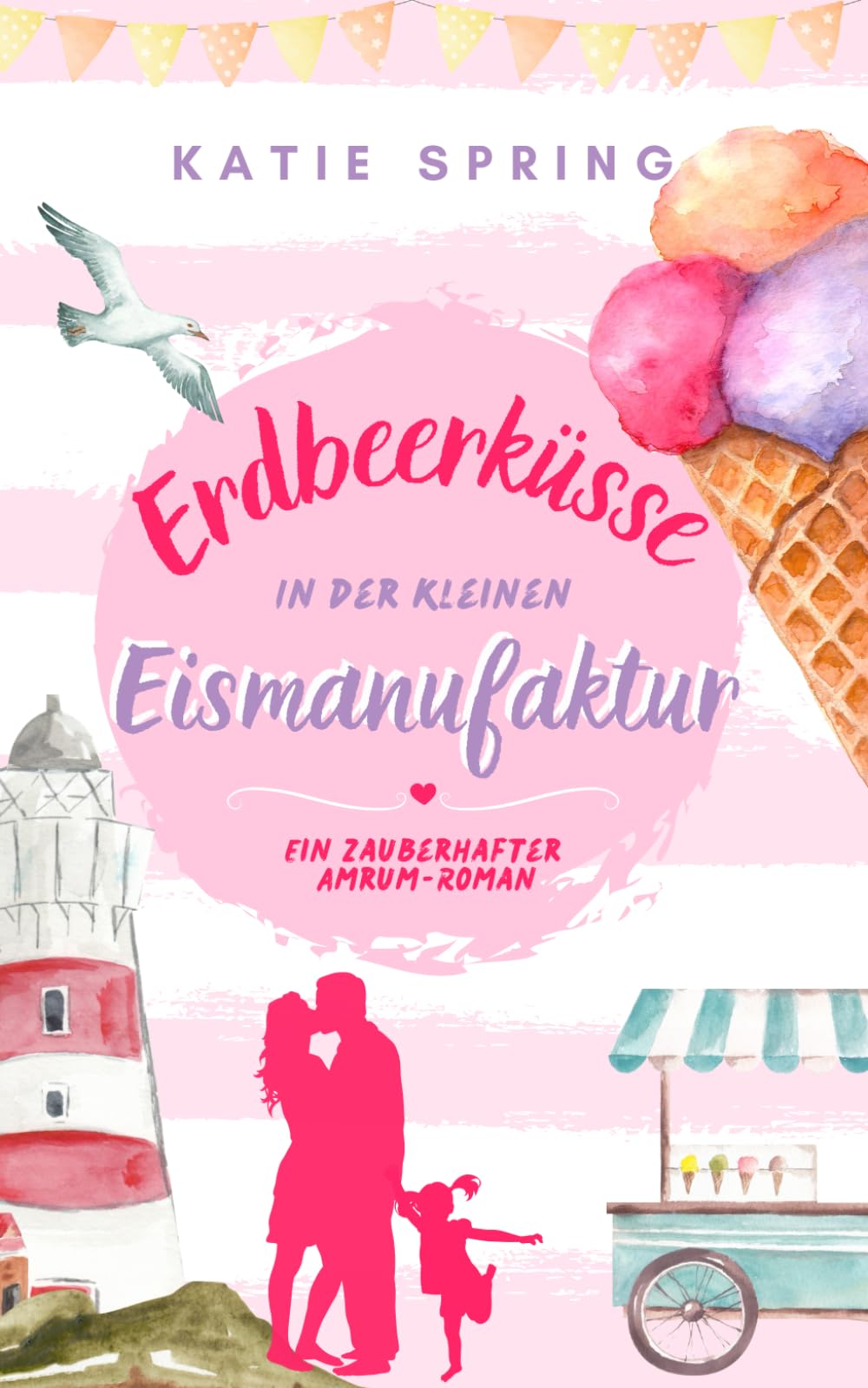 Erdbeerküsse in der Kleinen Eismanufaktur: Ein Nordsee-Roman für deine gemütliche Auszeit zum Wohlfühlen Contemporary Romance