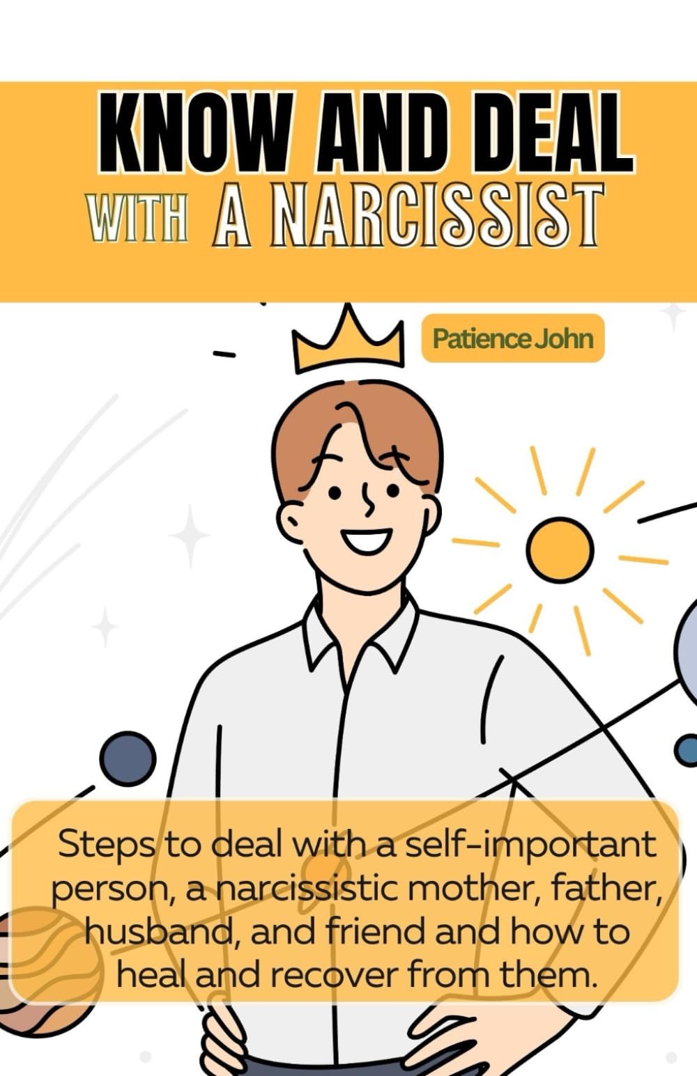 Know And Deal With A Narcissist: Steps to deal with a self-important person, a narcissistic mother, father, husband, and friend and how to heal and recover from them. book