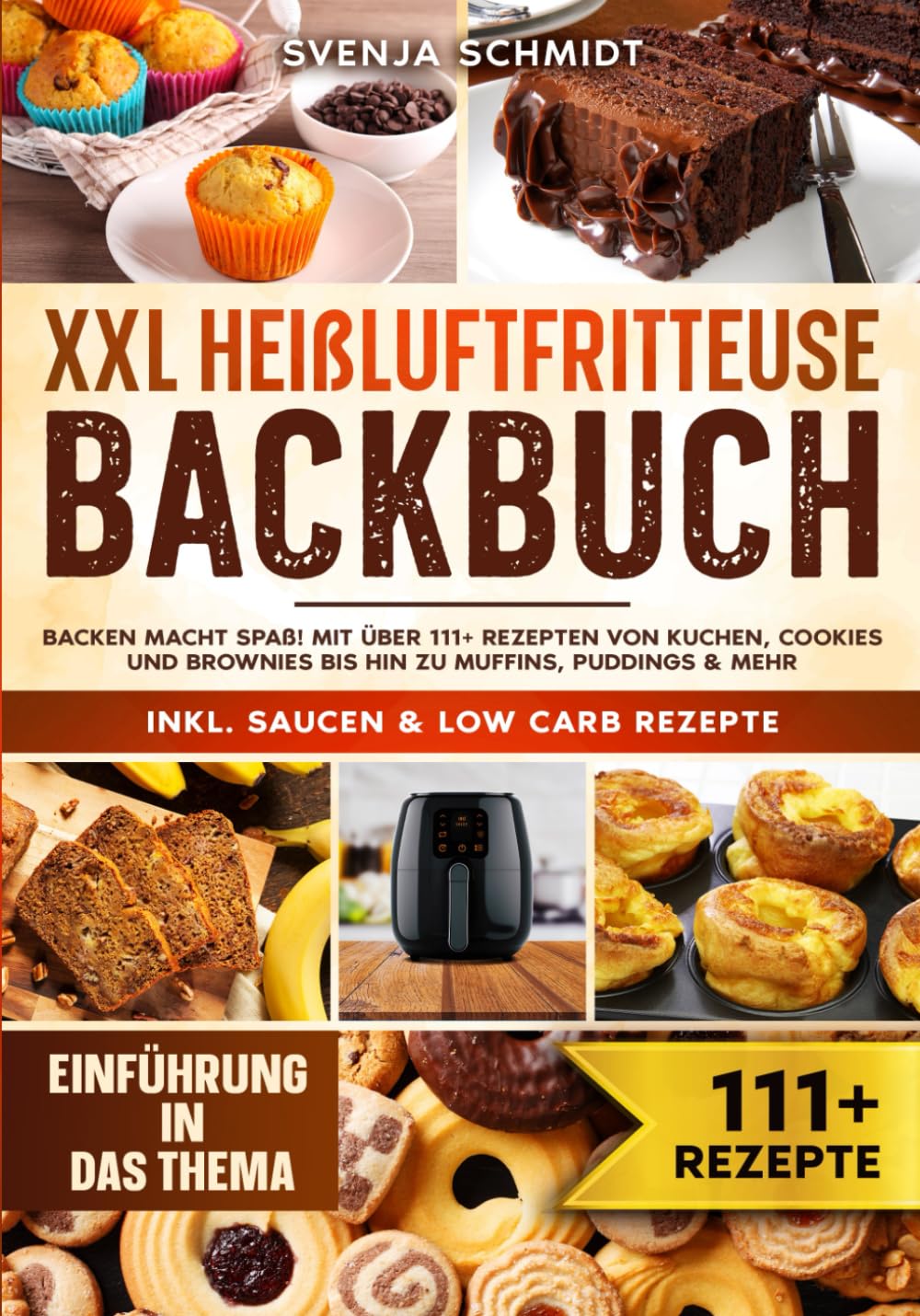 XXL Heißluftfritteuse Backbuch: Backen macht Spaß! Mit über 111+ Rezepten von Kuchen, Cookies und Brownies bis hin zu Muffins, Puddings & mehr Cooking & Enjoying