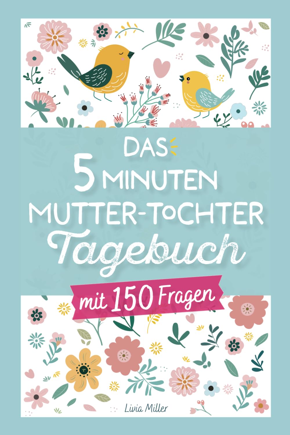 Das 5 Minuten Mutter-Tochter Tagebuch: Mit 150 Fragen die Harmonie, Verständnis und eine bessere Kommunikation fördern I 10-18 Jahre Lifestyle