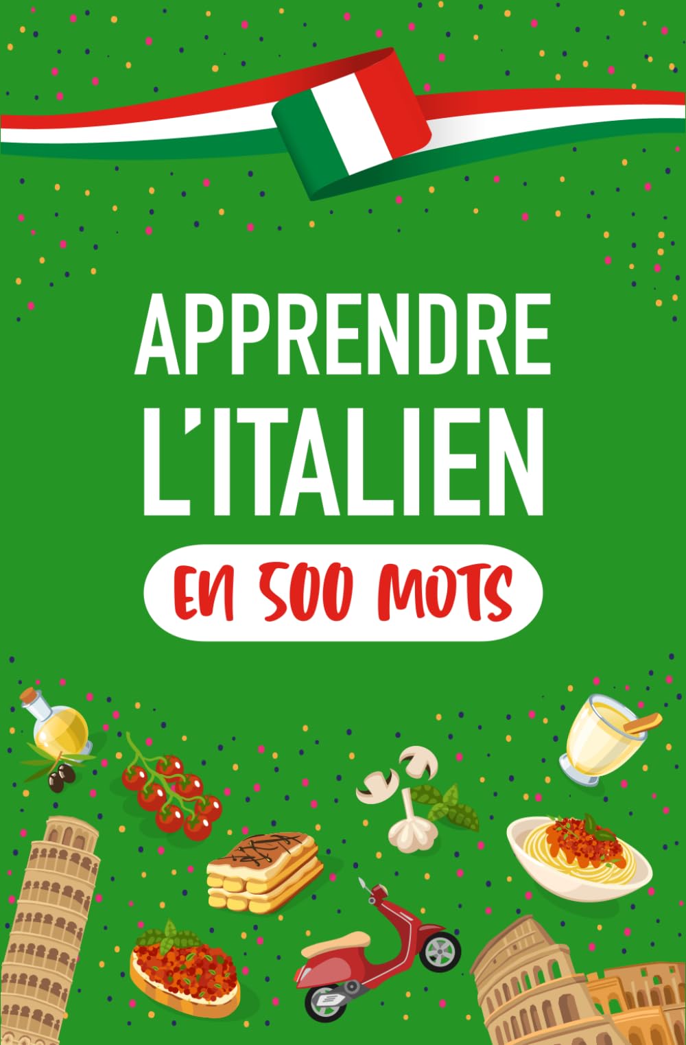 Apprendre l'Italien en 500 Mots: Les mots les plus courants pour parler italien au plus vite pour les débutants - FR/EN book