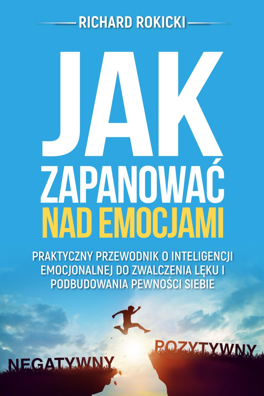 Jak zapanować nad emocjami: Praktyczny przewodnik o inteligencji emocjonalnej do zwalczenia lęku i podbudowania pewności siebie book