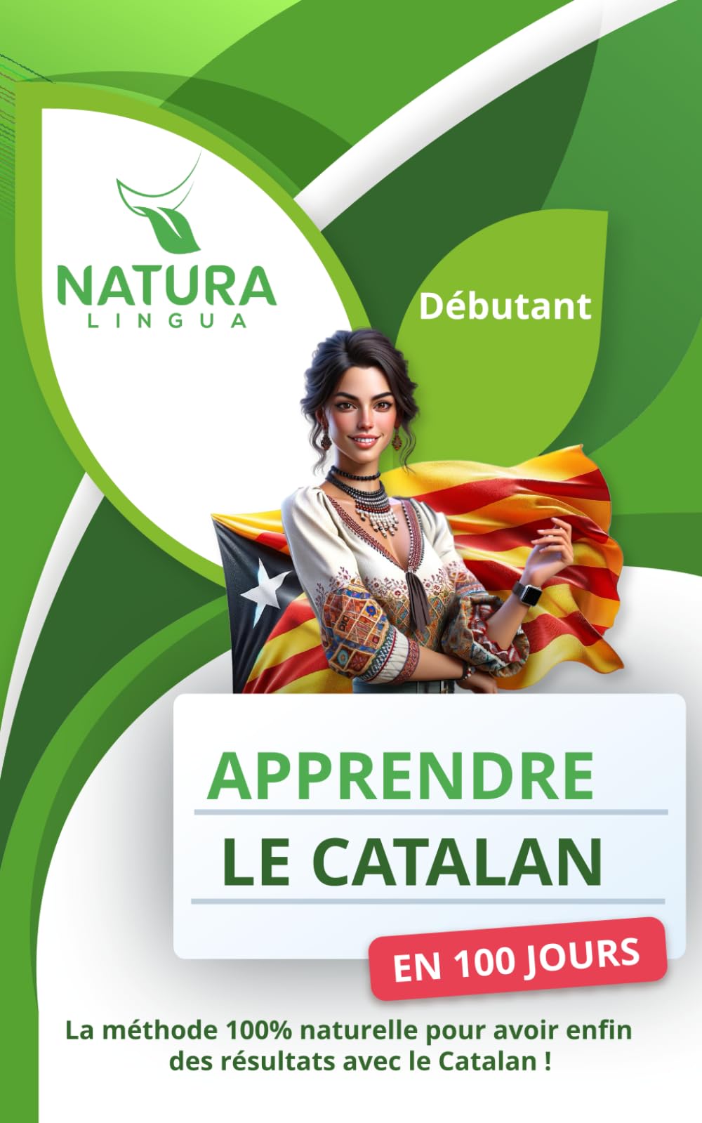 Apprendre le Catalan en 100 Jours: La méthode naturelle et intuitive pour maitriser le catalan rapidement (conçue pour les débutants). Foreign Languages ​​& Dictionaries