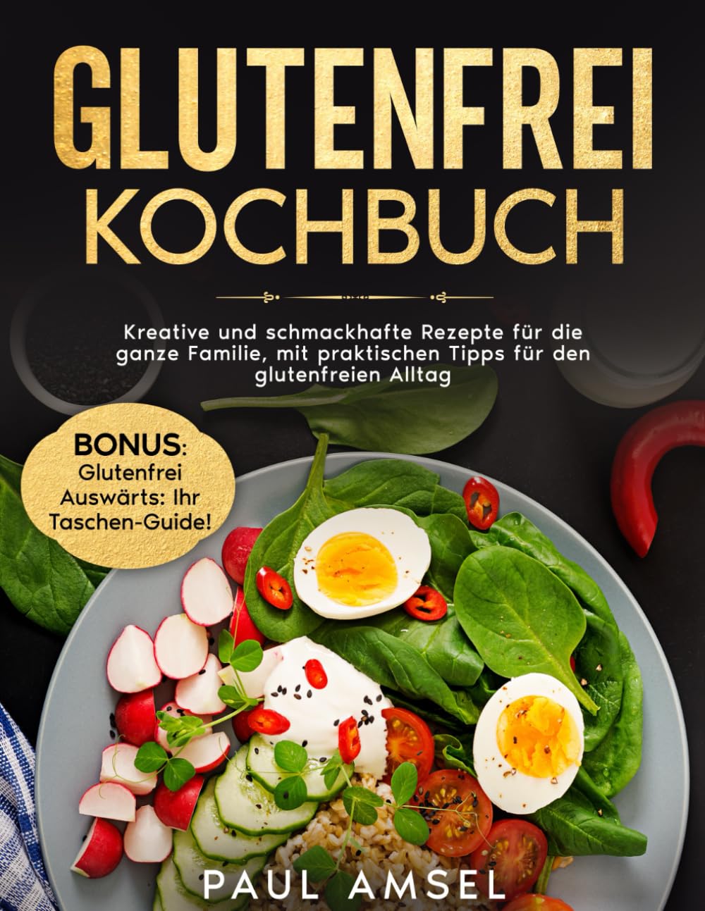 Glutenfrei Kochbuch: Kreative und schmackhafte Rezepte für die ganze Familie, mit praktischen Tipps für den glutenfreien Alltag book