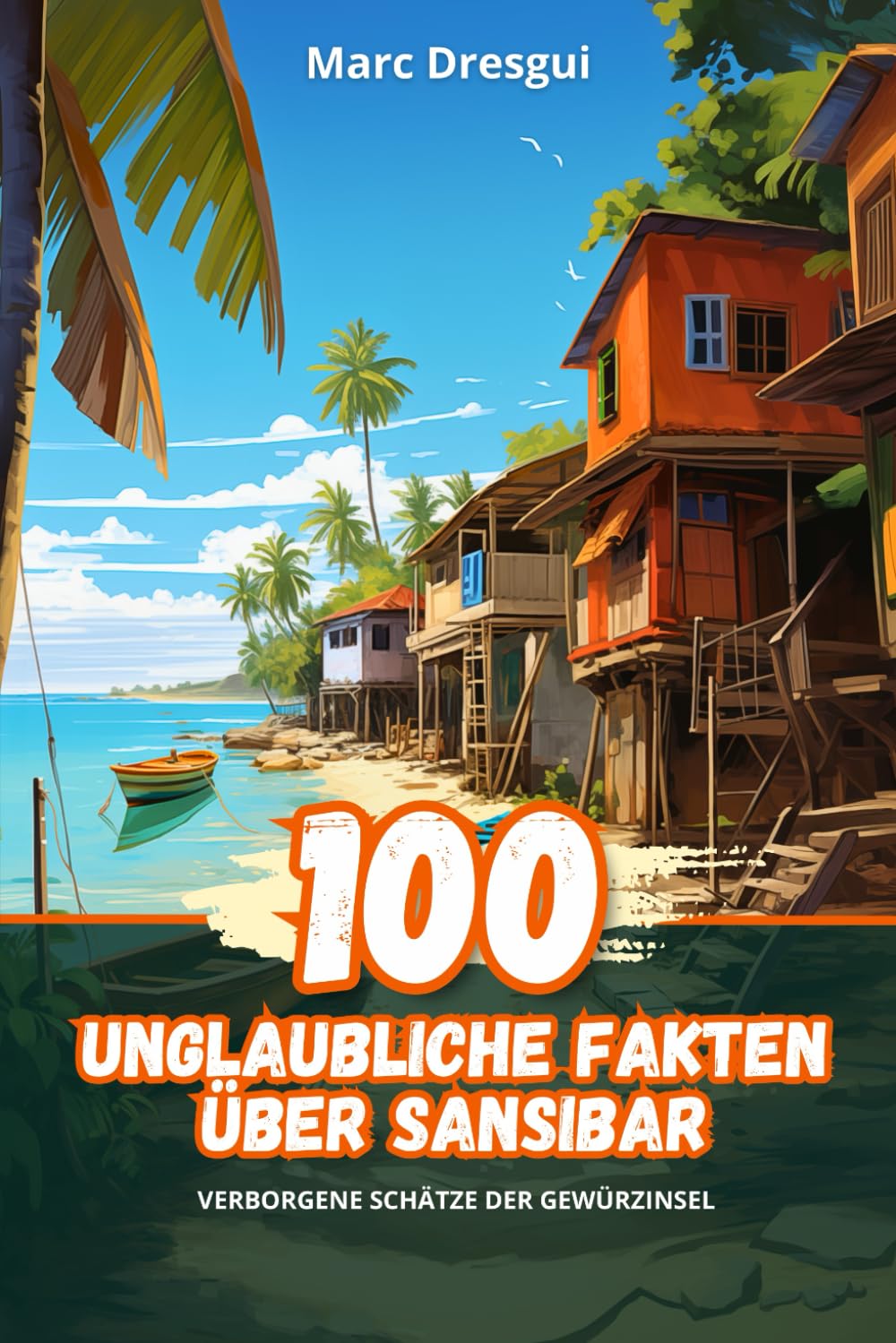 100 Unglaubliche Fakten über Sansibar: Verborgene Schätze der Gewürzinsel Non-fiction