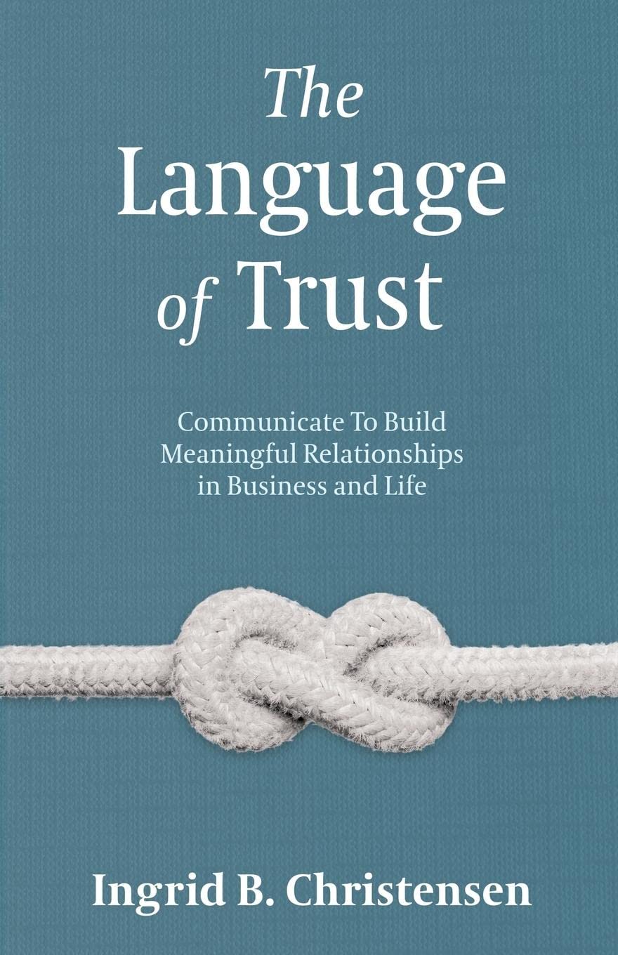 The Language of Trust: Communicate to Build Meaningful Relationships in Business and Life Books
