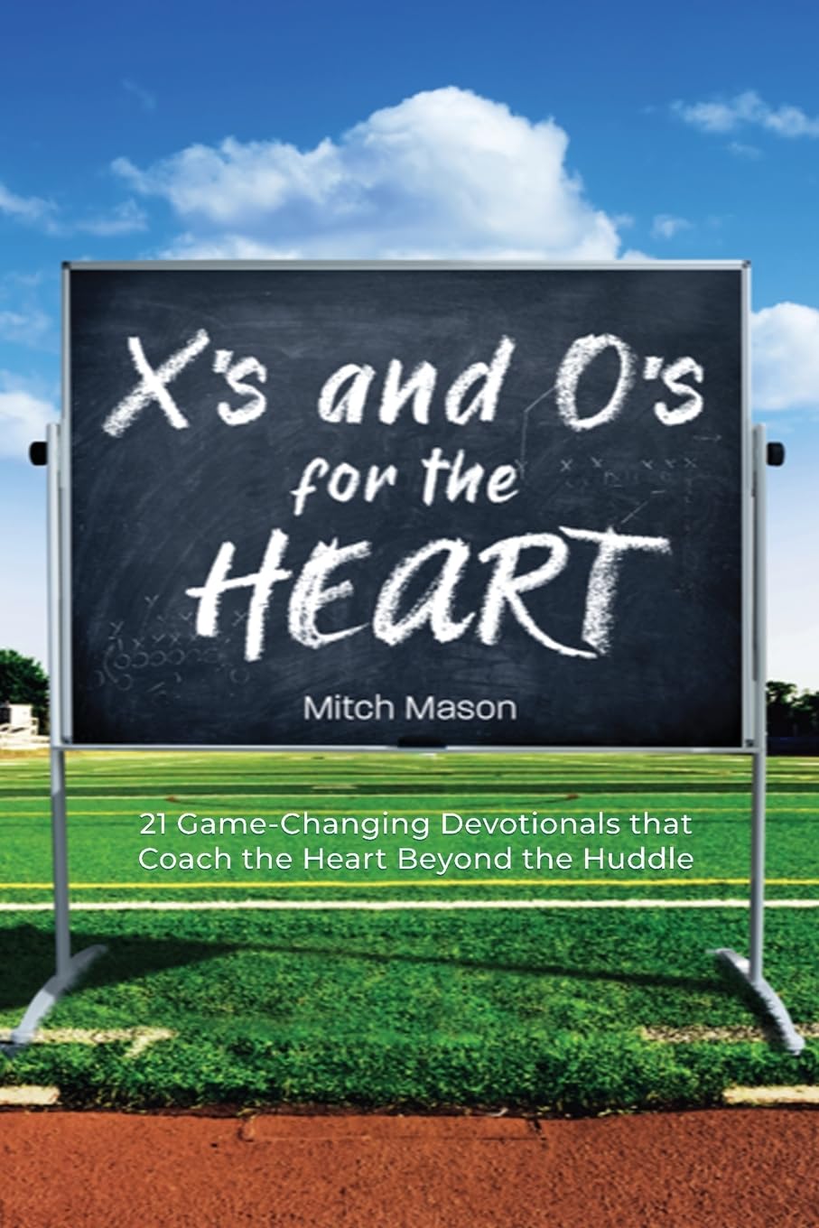 X's and O's for the Heart: 21 Game-Changing Devotionals that Coach the Heart Beyond the Huddle Religion & Esotericism