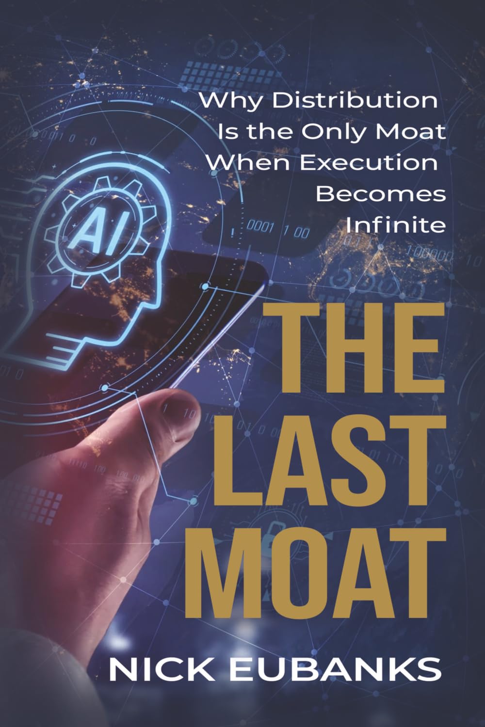 The Last Moat: Why Distribution Is the Only Moat When Execution Becomes Infinite Business, Finance & Career Books