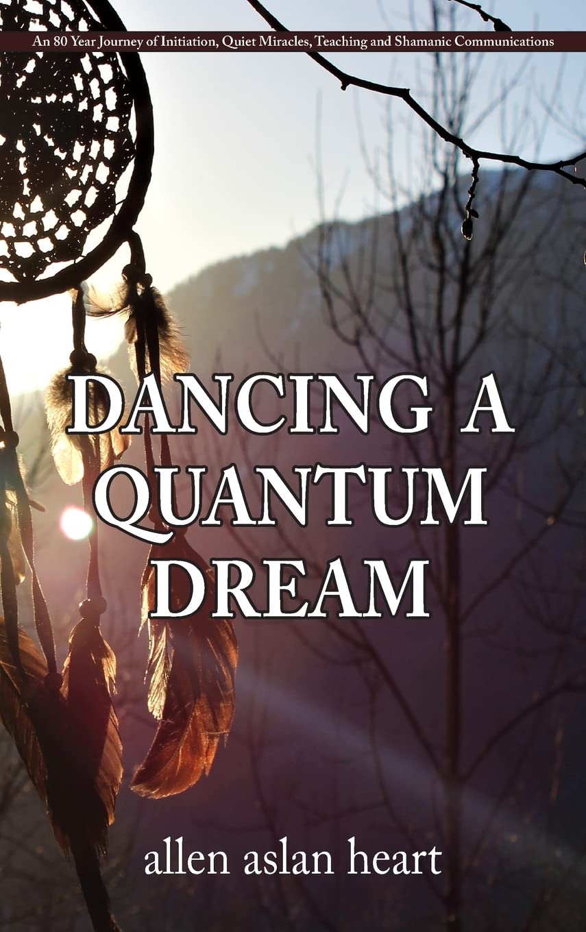 Dancing a Quantum Dream: An 80 Year Journey of Initiation, Quiet Miracles, Teaching and Shamanic Communications (Quantum Dream Series, Band 1) Social Sciences