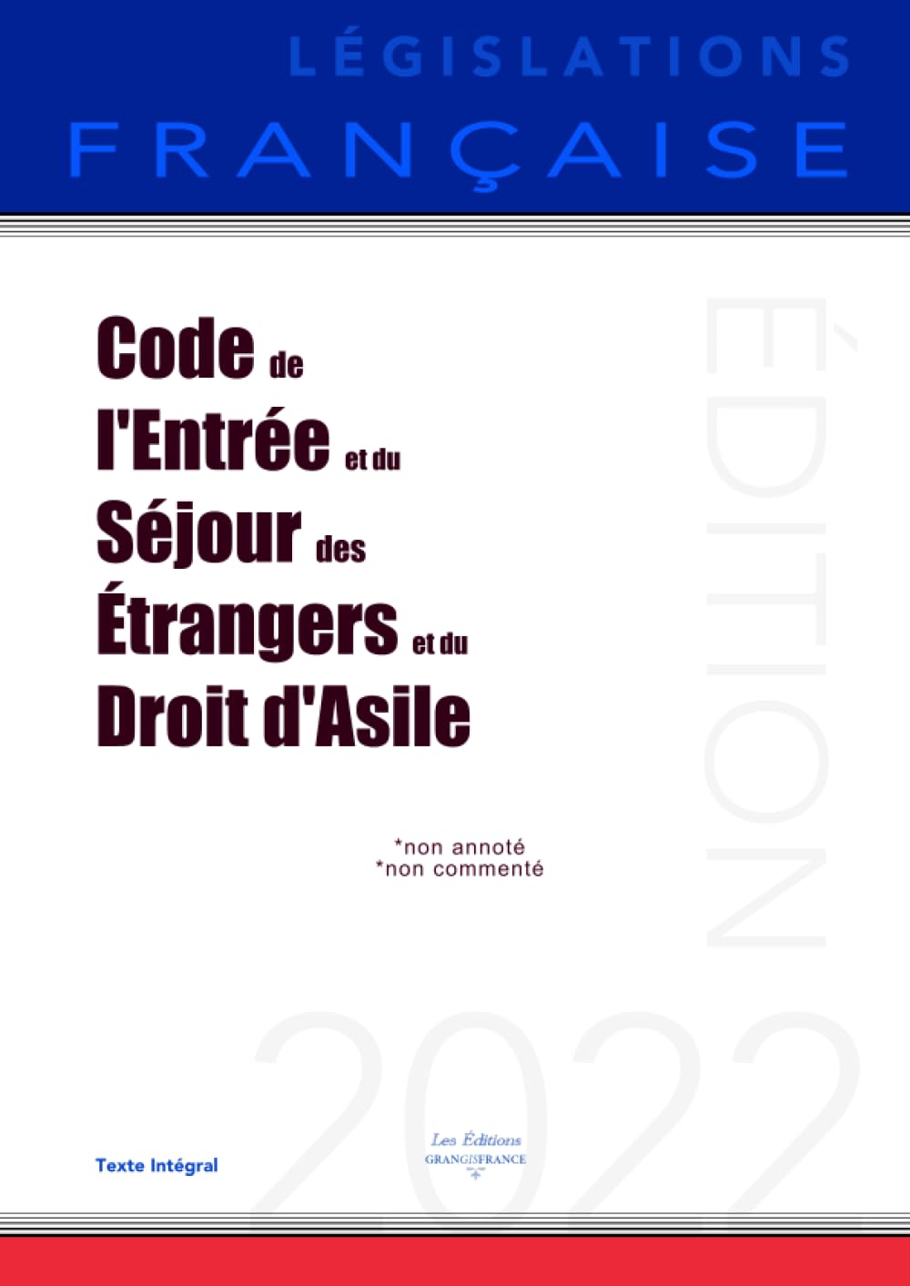 Code de l'entrée et du séjour des étrangers et du droit d'asile: Non Annoté Law