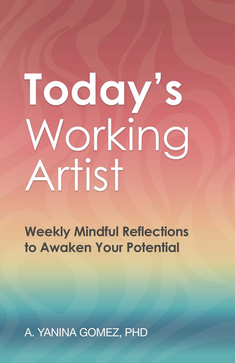 Today's Working Artist: Weekly Mindful Reflections to Awaken Your Potential book