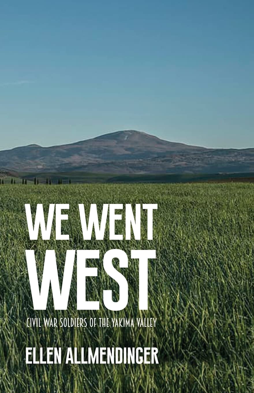We Went West: Civil War Soldiers of the Yakima Valley Memories