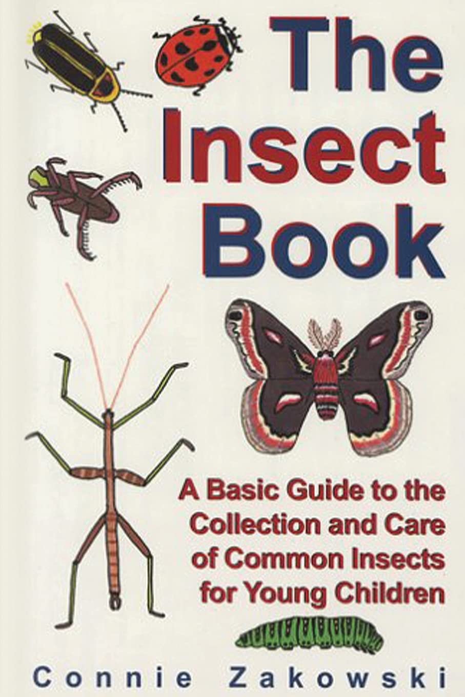 The Insect Book: A Basic Guide to the Collection and Care of Common Insects for Young Children Reference Books