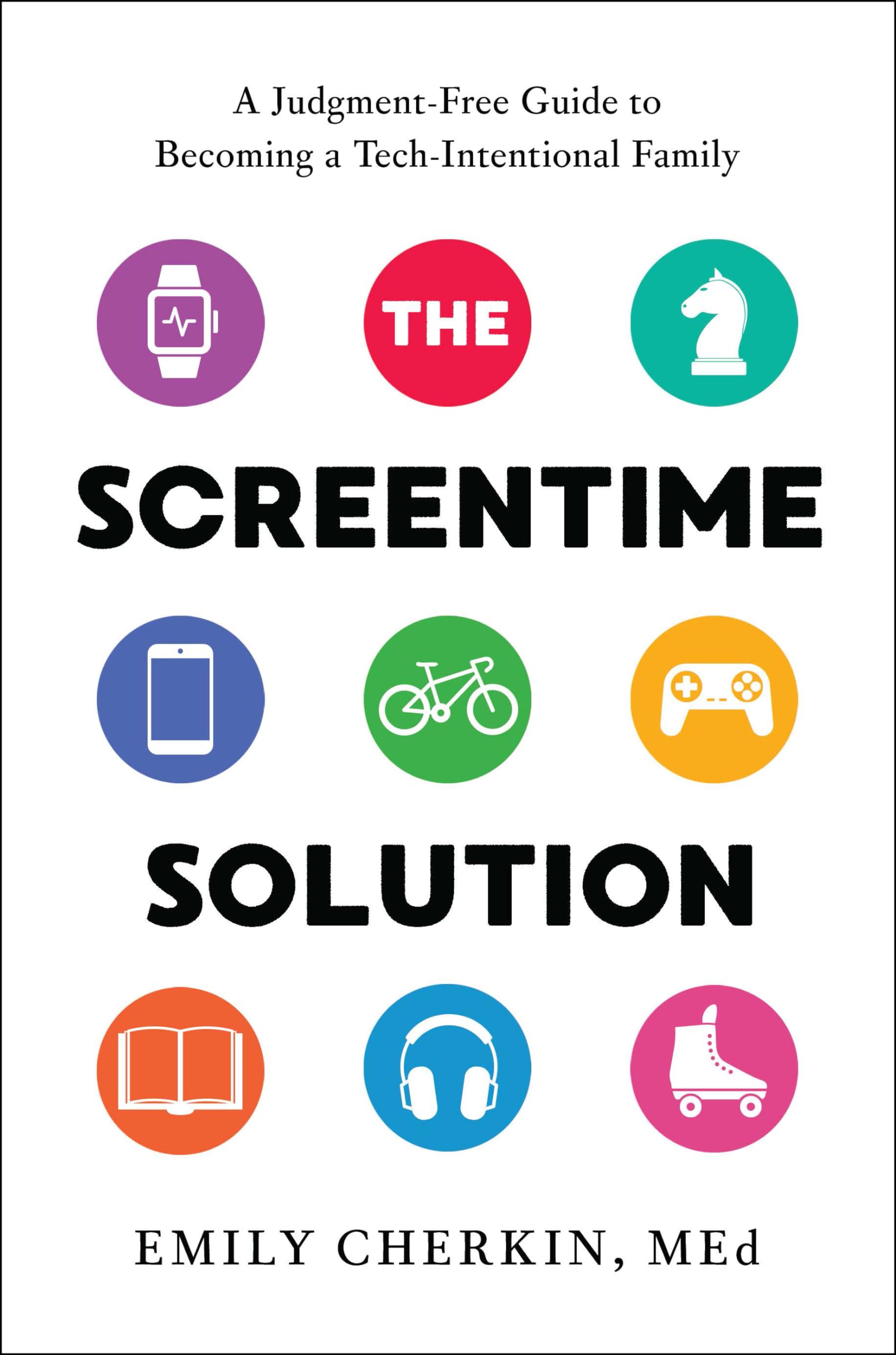 The Screentime Solution: A Judgment-Free Guide to Becoming a Tech-Intentional Family Computer Science