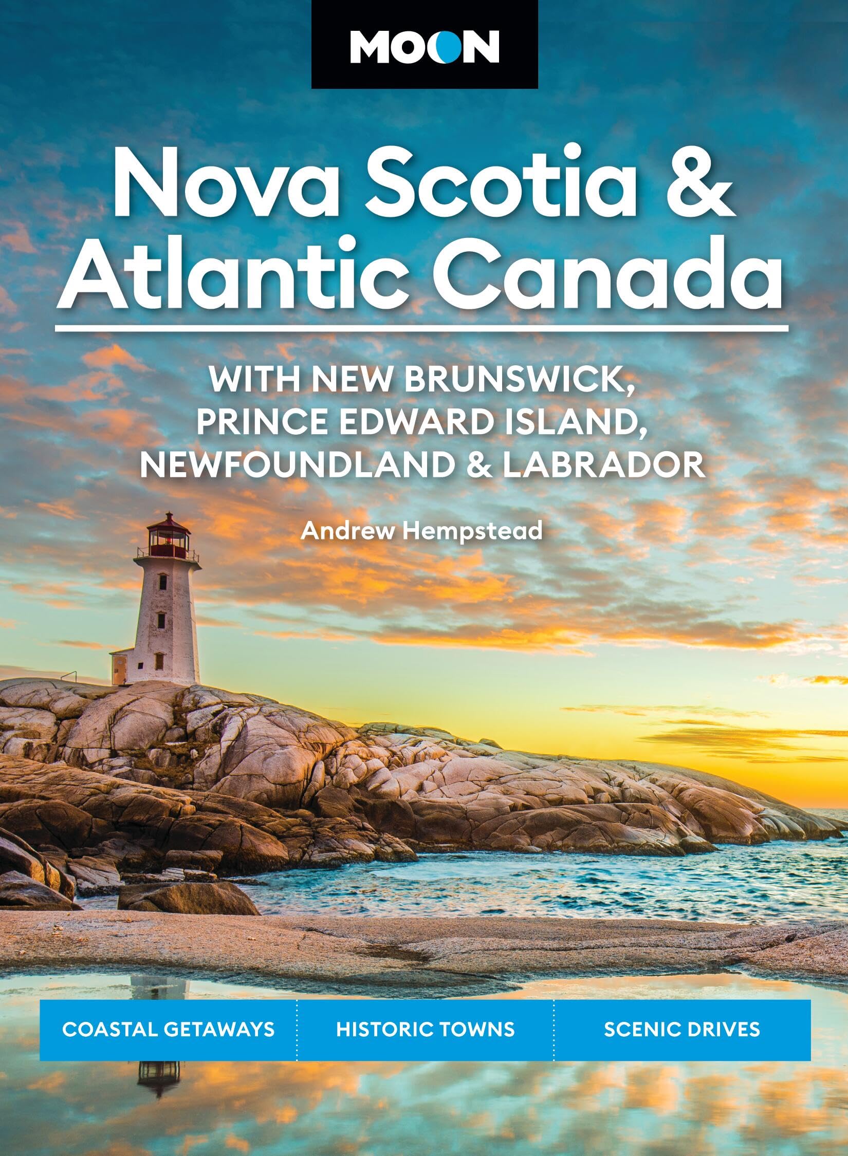 Moon Nova Scotia & Atlantic Canada: With New Brunswick, Prince Edward Island, Newfoundland & Labrador: Coastal Getaways, Historic Towns, Scenic Drives (Moon Canada Travel Guide) Leisure, Home & Garden