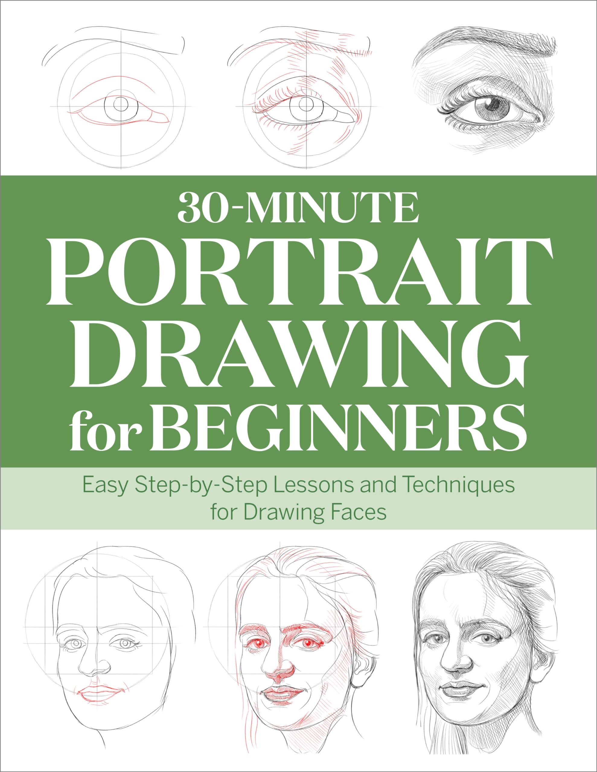 30-Minute Portrait Drawing for Beginners: Easy Step-by-Step Lessons and Techniques for Drawing Faces (30-Minute Drawing for Beginners) Film, Art & Culture