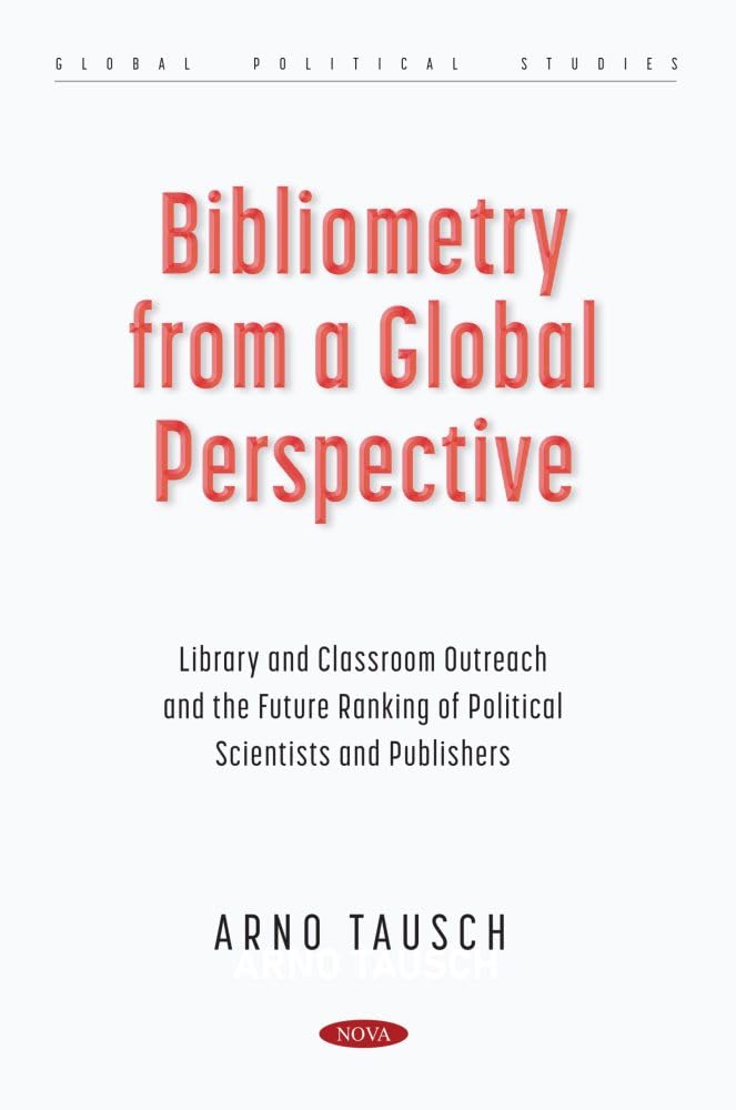 Bibliometry from a Global Perspective: Library and Classroom Outreach and the Future Ranking of Political Scientists and Publishers (Global Political Studies) Business, Finance & Career