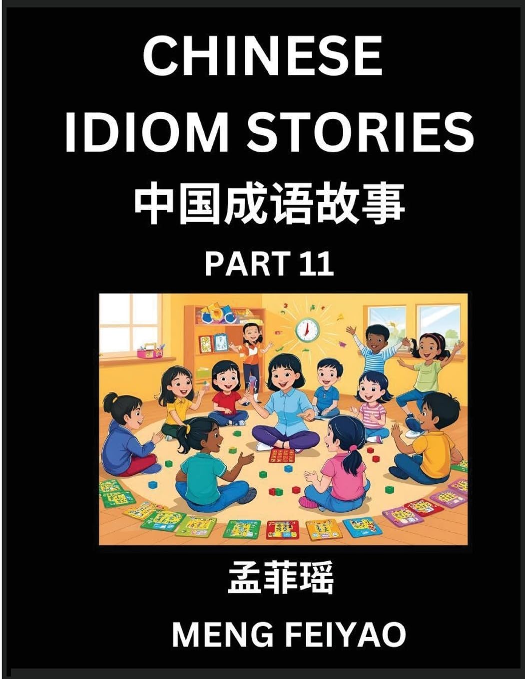 Chinese Idiom Stories (Part 11)- Self-learn Fast Reading Mandarin Chinese Language and Culture with Easy Lessons for Beginners, Intermediate, Advanced Level Students, Short Folktales for Kids, Young, Adults, Improve Vocabulary, Words, Example Sentences, P Contemporary literature