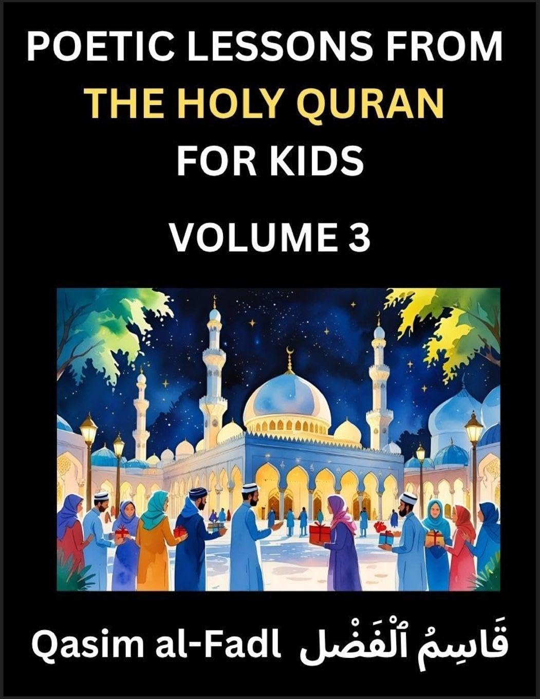 Poetic Lessons from the Holy Quran for Kids (Part 3)- The Whispers of the Divine Rhyme, A Collection of Quranic Verses in Verse, Religion, Morality, Poetry, Philosophy and Spiritualism and Poetic Reflections from the Islam Law